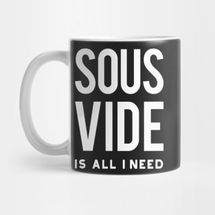 Sous Vide Is All I Need Mug